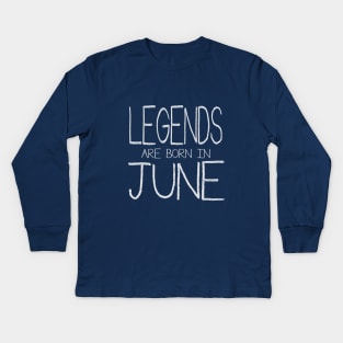 Legends Are Born In June Kids Long Sleeve T-Shirt